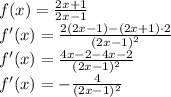 \\f(x)=\frac{2x+1}{2x-1}\\ f'(x)=\frac{2(2x-1)-(2x+1)\cdot2}{(2x-1)^2}\\ f'(x)=\frac{4x-2-4x-2}{(2x-1)^2}\\ f'(x)=-\frac{4}{(2x-1)^2} 