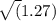 \sqrt(1.27)