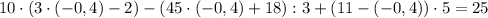 10\cdot(3\cdot(-0,4)-2)-(45\cdot(-0,4)+18):3+(11-(-0,4))\cdot5=25