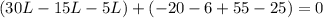 (30L-15L-5L)+(-20-6+55-25)=0