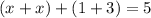 (x+x)+(1+3)=5