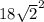 18\sqrt{2}^{2} 