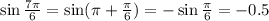 \sin \frac{7 \pi }{6} =\sin( \pi +\frac{ \pi }{6} )=-\sin\frac{ \pi }{6} =-0.5