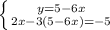 \left \{ {{y=5-6x} \atop {2x-3(5-6x)=-5}} \right