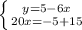 \left \{ {{y=5-6x} \atop {20x=-5+15}} \right