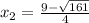 x_{2}=\frac{9-\sqrt{161}}{4}