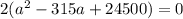 2(a^{2}-315a+24500)=0