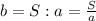 b=S:a=\frac{S}{a}