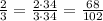 \frac{2}{3}=\frac{2\cdot34}{3\cdot34}=\frac{68}{102}