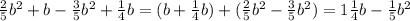 \frac{2}{5}b^{2}+b-\frac{3}{5}b^{2}+\frac{1}{4}b=(b+\frac{1}{4}b)+(\frac{2}{5}b^{2}-\frac{3}{5}b^{2})=1\frac{1}{4}b-\frac{1}{5}b^{2}