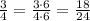 \frac{3}{4}=\frac{3\cdot6}{4\cdot6}=\frac{18}{24}