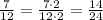 \frac{7}{12}=\frac{7\cdot2}{12\cdot2}=\frac{14}{24}