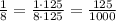 \frac{1}{8}=\frac{1\cdot125}{8\cdot125}=\frac{125}{1000}