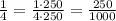 \frac{1}{4}=\frac{1\cdot250}{4\cdot250}=\frac{250}{1000}