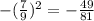 -(\frac{7}{9})^{2}=-\frac{49}{81}