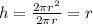 h=\frac{2\pi r^2}{2\pi r}=r