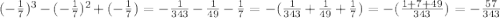 (-\frac{1}{7})^{3}-(-\frac{1}{7})^{2}+(-\frac{1}{7})=-\frac{1}{343}-\frac{1}{49}-\frac{1}{7}=-(\frac{1}{343}+\frac{1}{49}+\frac{1}{7})=-(\frac{1+7+49}{343})=-\frac{57}{343}