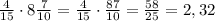 \frac{4}{15}\cdot8\frac{7}{10}=\frac{4}{15}\cdot\frac{87}{10}=\frac{58}{25}=2,32