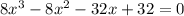 8x^{3}-8x^{2}-32x+32=0