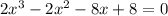 2x^{3}-2x^{2}-8x+8=0