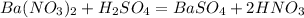 Ba(NO_3)_2 + H_2SO_4 = BaSO_4 + 2HNO_3