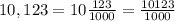 10,123=10\frac{123}{1000}=\frac{10123}{1000}