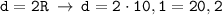 \displaystyle \tt d=2R \: \to \: d=2\cdot10,1=20,2