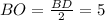 BO=\frac{BD}2=5