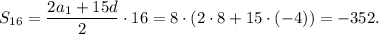 S_{16}= \dfrac{2a_1+15d}{2} \cdot 16=8\cdot(2\cdot8+15\cdot(-4))=-352.