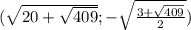 (\sqrt{20+\sqrt{409}}; -\sqrt{\frac{3+\sqrt{409}}{2}})