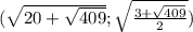 (\sqrt{20+\sqrt{409}}; \sqrt{\frac{3+\sqrt{409}}{2}})