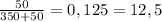 \frac {50}{350+50} = 0,125=12,5 