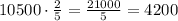 10500\cdot\frac{2}{5}=\frac{21000}{5}=4200