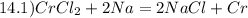 14.1)CrCl_2+2Na=2NaCl+Cr