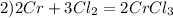 2)2Cr+3Cl_2=2CrCl_3