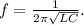 f=\frac{1}{2\pi\sqrt{LC}}.