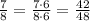 \frac{7}{8}=\frac{7\cdot6}{8\cdot6}=\frac{42}{48}