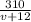 \frac{310}{v+12}