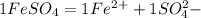 1FeSO_4 = 1Fe^2^+ + 1SO_4^2-