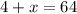 4+x=64