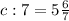 c:7=5\frac{6}{7}