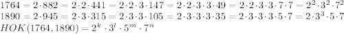 \\1764=2\cdot882=2\cdot2\cdot441=2\cdot2\cdot3\cdot147=2\cdot2\cdot3\cdot3\cdot49=2\cdot2\cdot3\cdot3\cdot7\cdot7=2^2\cdot3^2\cdot7^2\\1890=2\cdot945=2\cdot3\cdot315=2\cdot3\cdot3\cdot105=2\cdot3\cdot3\cdot3\cdot35=2\cdot3\cdot3\cdot3\cdot5\cdot7=2\cdot3^3\cdot5\cdot7\\HOK(1764,1890)=2^k\cdot3^l\cdot5^m\cdot7^n