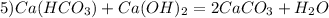 5)Ca(HCO_3) + Ca(OH)_2 = 2CaCO_3 + H_2O