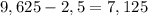 9,625-2,5=7,125