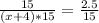 \frac{15}{(x+4)*15} = \frac{2.5}{15} 