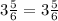 3\frac{5}{6}=3\frac{5}{6}