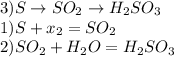 3) S\to SO _{2} \to H _{2} SO _{3} \\ 1)S+x_{2} =SO _{2} \\ 2)SO _{2} +H _{2} O=H _{2} SO _{3} 