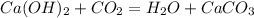 Ca(OH)_2+CO_2=H_2O+CaCO_3 