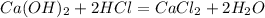 Ca(OH)_2+2HCl=CaCl_2+2H_2O 