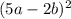 (5a-2b)^{2}